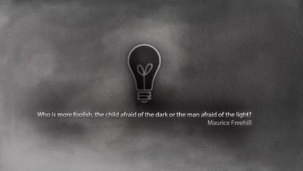 A dark, misty background features a light bulb illustration with the quote, Who is more foolish, the child afraid of the dark or the man afraid of the light? by Maurice Freehill.
