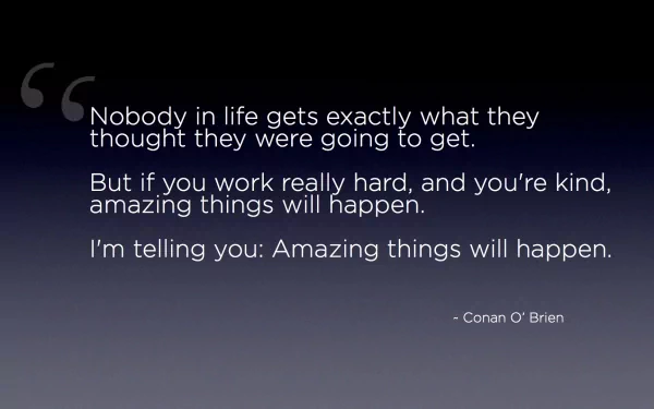 An HD desktop wallpaper featuring a motivational quote by Conan O'Brien: Nobody in life gets exactly what they thought they were going to get... on a gradient background.