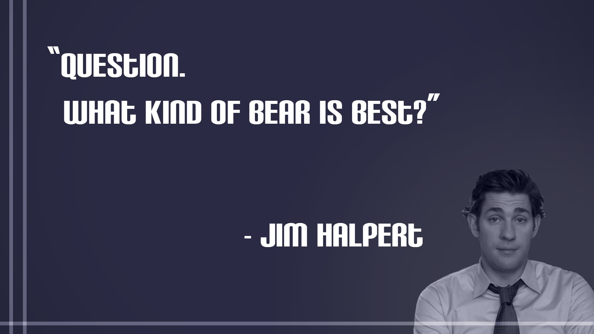 HD wallpaper featuring John Krasinski as Jim Halpert from The Office (US) with the quote Question. What kind of bear is best?