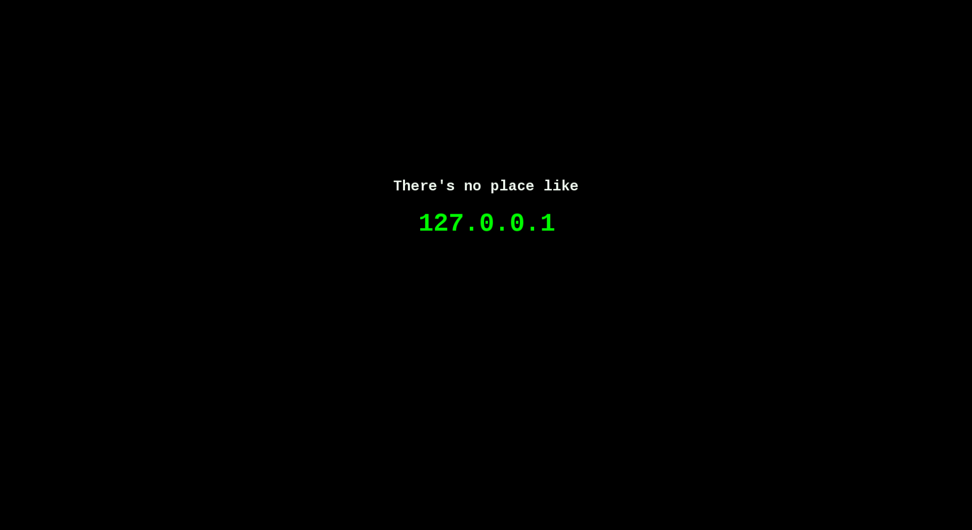 A minimalist HD desktop wallpaper featuring a black background with green text that reads There's no place like 127.0.0.1, reflecting themes of technology and hacking.