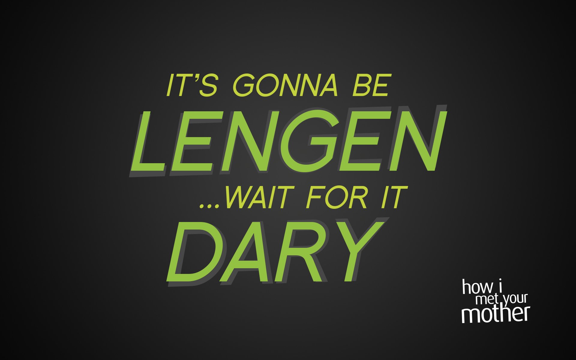 Its a phone. Legendary how i met your mother. It's gonna be legen wait for it Dary. Mother mother обои на телефон.