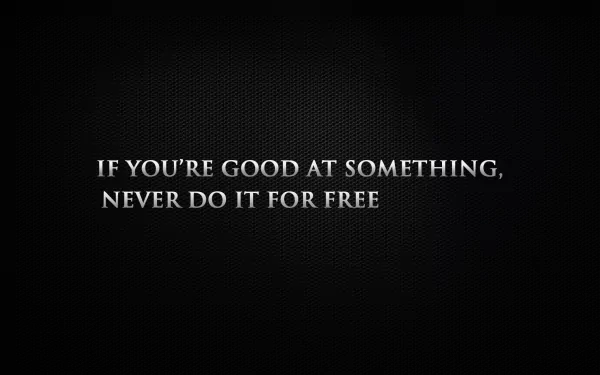 Black HD wallpaper featuring a bold typographic statement: If you're good at something, never do it for free. A striking piece for desktop backgrounds.