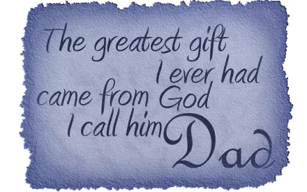 A heartfelt Father's Day desktop wallpaper featuring the quote, The greatest gift I ever had came from God I call him Dad, on a textured blue background.