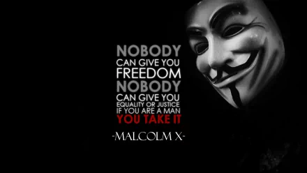 HD wallpaper with an anonymous mask and a Malcolm X quote: Nobody can give you freedom. Nobody can give you equality or justice if you are a man. You take it.