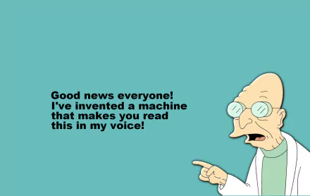 Humorous HD desktop wallpaper of Futurama's Professor Farnsworth pointing on teal background with caption: Good news everyone! I've invented a machine that makes you read this in my voice.