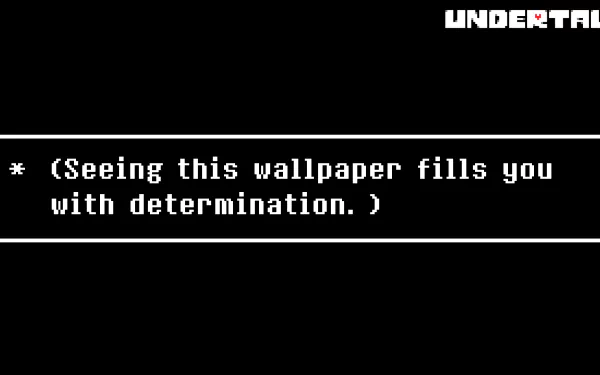 A striking HD desktop wallpaper from the video game Undertale, featuring a text box that declares, (Seeing this wallpaper fills you with determination.) against a black background.