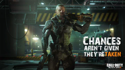  Call of Duty: Black Ops 3 Quote: Chances aren't given, they're taken.